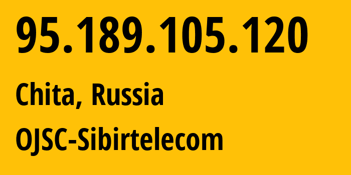 IP address 95.189.105.120 (Chita, Transbaikal Territory, Russia) get location, coordinates on map, ISP provider AS12389 OJSC-Sibirtelecom // who is provider of ip address 95.189.105.120, whose IP address