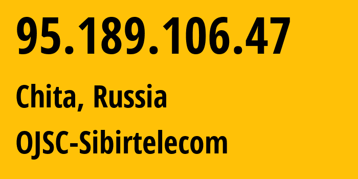 IP address 95.189.106.47 (Chita, Transbaikal Territory, Russia) get location, coordinates on map, ISP provider AS12389 OJSC-Sibirtelecom // who is provider of ip address 95.189.106.47, whose IP address