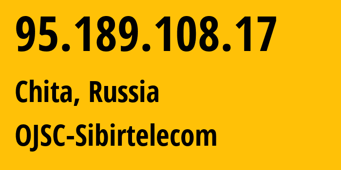 IP address 95.189.108.17 (Chita, Transbaikal Territory, Russia) get location, coordinates on map, ISP provider AS12389 OJSC-Sibirtelecom // who is provider of ip address 95.189.108.17, whose IP address