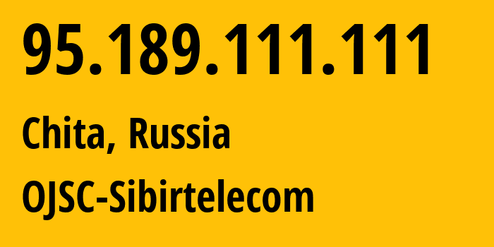 IP-адрес 95.189.111.111 (Чита, Забайкальский Край, Россия) определить местоположение, координаты на карте, ISP провайдер AS12389 OJSC-Sibirtelecom // кто провайдер айпи-адреса 95.189.111.111