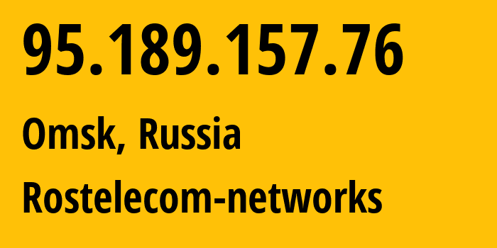 IP address 95.189.157.76 (Omsk, Omsk Oblast, Russia) get location, coordinates on map, ISP provider AS12389 Rostelecom-networks // who is provider of ip address 95.189.157.76, whose IP address