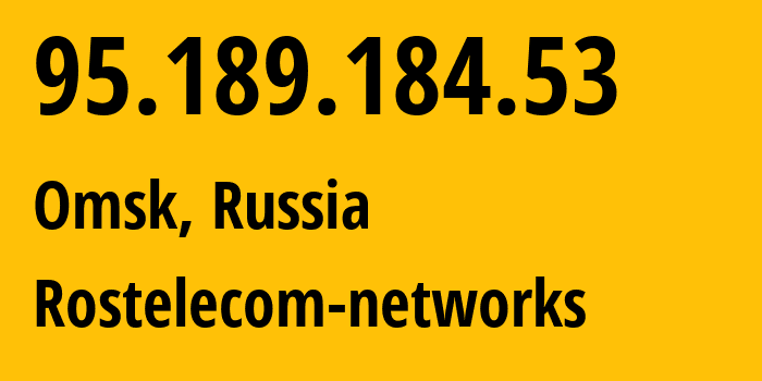 IP address 95.189.184.53 (Omsk, Omsk Oblast, Russia) get location, coordinates on map, ISP provider AS12389 Rostelecom-networks // who is provider of ip address 95.189.184.53, whose IP address