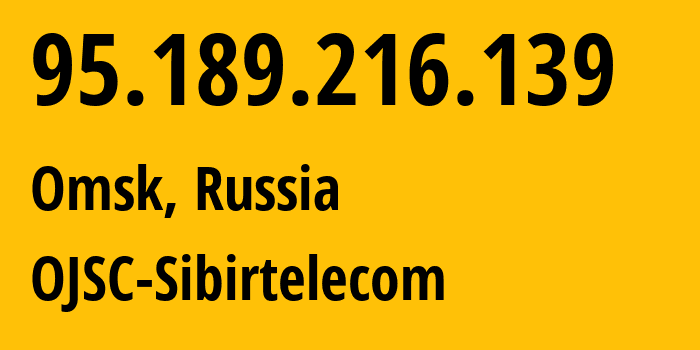 IP address 95.189.216.139 (Omsk, Omsk Oblast, Russia) get location, coordinates on map, ISP provider AS12389 OJSC-Sibirtelecom // who is provider of ip address 95.189.216.139, whose IP address