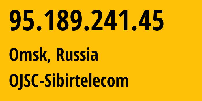 IP address 95.189.241.45 (Omsk, Omsk Oblast, Russia) get location, coordinates on map, ISP provider AS12389 OJSC-Sibirtelecom // who is provider of ip address 95.189.241.45, whose IP address