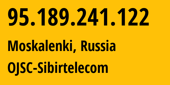 IP-адрес 95.189.241.122 (Москаленки, Омская Область, Россия) определить местоположение, координаты на карте, ISP провайдер AS12389 OJSC-Sibirtelecom // кто провайдер айпи-адреса 95.189.241.122