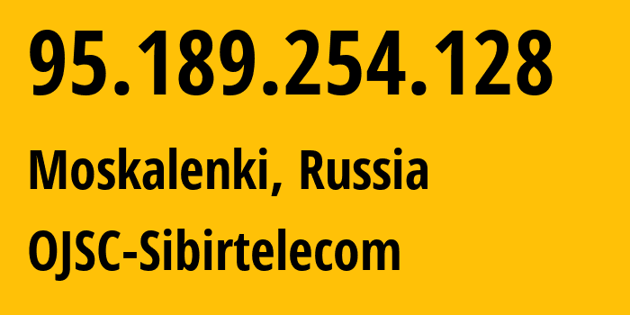 IP-адрес 95.189.254.128 (Москаленки, Омская Область, Россия) определить местоположение, координаты на карте, ISP провайдер AS12389 OJSC-Sibirtelecom // кто провайдер айпи-адреса 95.189.254.128