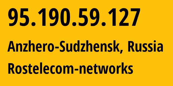 IP address 95.190.59.127 (Anzhero-Sudzhensk, Kemerovo Oblast, Russia) get location, coordinates on map, ISP provider AS12389 Rostelecom-networks // who is provider of ip address 95.190.59.127, whose IP address