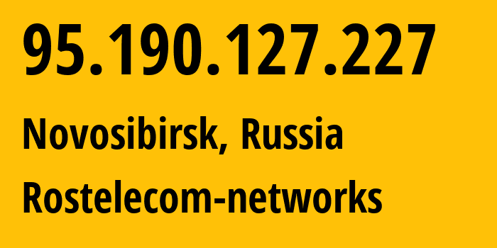 IP address 95.190.127.227 (Novosibirsk, Novosibirsk Oblast, Russia) get location, coordinates on map, ISP provider AS12389 Rostelecom-networks // who is provider of ip address 95.190.127.227, whose IP address