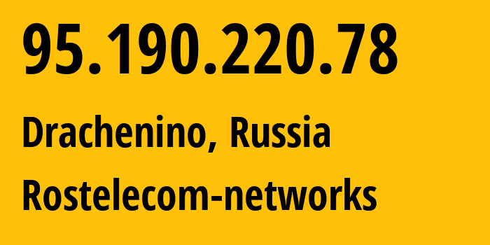 IP address 95.190.220.78 (Drachenino, Kemerovo Oblast, Russia) get location, coordinates on map, ISP provider AS12389 Rostelecom-networks // who is provider of ip address 95.190.220.78, whose IP address