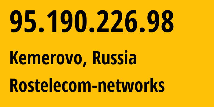 IP address 95.190.226.98 (Kemerovo, Kemerovo Oblast, Russia) get location, coordinates on map, ISP provider AS12389 Rostelecom-networks // who is provider of ip address 95.190.226.98, whose IP address