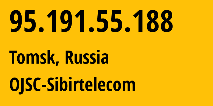 IP address 95.191.55.188 (Tomsk, Tomsk Oblast, Russia) get location, coordinates on map, ISP provider AS12389 OJSC-Sibirtelecom // who is provider of ip address 95.191.55.188, whose IP address
