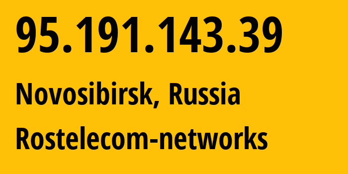 IP address 95.191.143.39 (Novosibirsk, Novosibirsk Oblast, Russia) get location, coordinates on map, ISP provider AS12389 Rostelecom-networks // who is provider of ip address 95.191.143.39, whose IP address