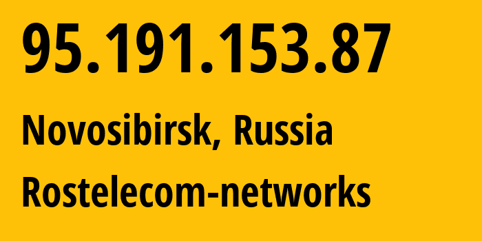 IP address 95.191.153.87 (Novosibirsk, Novosibirsk Oblast, Russia) get location, coordinates on map, ISP provider AS12389 Rostelecom-networks // who is provider of ip address 95.191.153.87, whose IP address