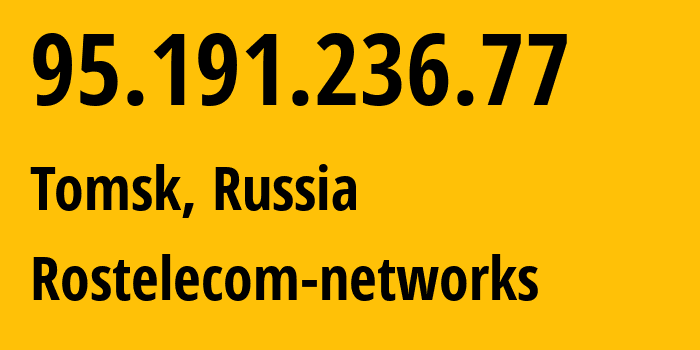 IP-адрес 95.191.236.77 (Томск, Томская Область, Россия) определить местоположение, координаты на карте, ISP провайдер AS12389 Rostelecom-networks // кто провайдер айпи-адреса 95.191.236.77