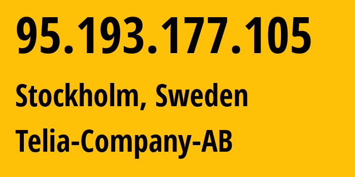 IP address 95.193.177.105 (Stockholm, Stockholm County, Sweden) get location, coordinates on map, ISP provider AS3301 Telia-Company-AB // who is provider of ip address 95.193.177.105, whose IP address