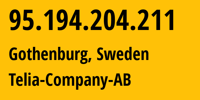 IP address 95.194.204.211 (Gothenburg, Västra Götaland County, Sweden) get location, coordinates on map, ISP provider AS3301 Telia-Company-AB // who is provider of ip address 95.194.204.211, whose IP address