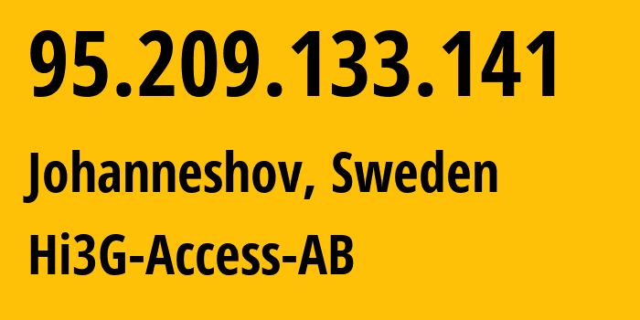 IP address 95.209.133.141 (Johanneshov, Stockholm County, Sweden) get location, coordinates on map, ISP provider AS44034 Hi3G-Access-AB // who is provider of ip address 95.209.133.141, whose IP address