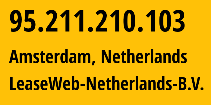 IP-адрес 95.211.210.103 (Амстердам, Северная Голландия, Нидерланды) определить местоположение, координаты на карте, ISP провайдер AS60781 LeaseWeb-Netherlands-B.V. // кто провайдер айпи-адреса 95.211.210.103