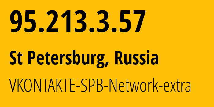 IP address 95.213.3.57 (St Petersburg, St.-Petersburg, Russia) get location, coordinates on map, ISP provider AS47541 VKONTAKTE-SPB-Network-extra // who is provider of ip address 95.213.3.57, whose IP address