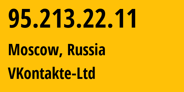 IP address 95.213.22.11 (Moscow, Moscow, Russia) get location, coordinates on map, ISP provider AS47541 VKontakte-Ltd // who is provider of ip address 95.213.22.11, whose IP address