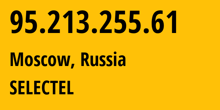 IP address 95.213.255.61 (Moscow, Moscow, Russia) get location, coordinates on map, ISP provider AS50340 SELECTEL // who is provider of ip address 95.213.255.61, whose IP address