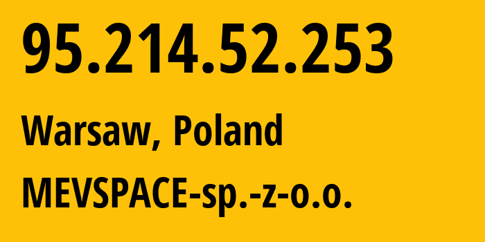 IP-адрес 95.214.52.253 (Варшава, Мазовецкое воеводство, Польша) определить местоположение, координаты на карте, ISP провайдер AS201814 MEVSPACE-sp.-z-o.o. // кто провайдер айпи-адреса 95.214.52.253