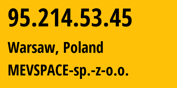 IP address 95.214.53.45 (Warsaw, Mazovia, Poland) get location, coordinates on map, ISP provider AS201814 MEVSPACE-sp.-z-o.o. // who is provider of ip address 95.214.53.45, whose IP address