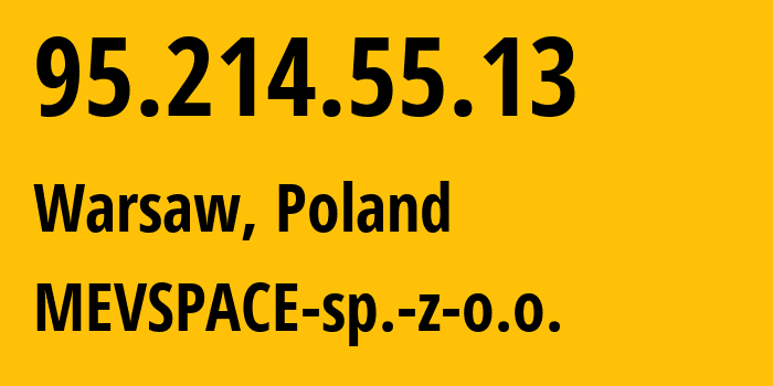 IP address 95.214.55.13 (Warsaw, Mazovia, Poland) get location, coordinates on map, ISP provider AS201814 MEVSPACE-sp.-z-o.o. // who is provider of ip address 95.214.55.13, whose IP address