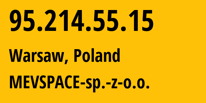 IP address 95.214.55.15 (Warsaw, Mazovia, Poland) get location, coordinates on map, ISP provider AS201814 MEVSPACE-sp.-z-o.o. // who is provider of ip address 95.214.55.15, whose IP address