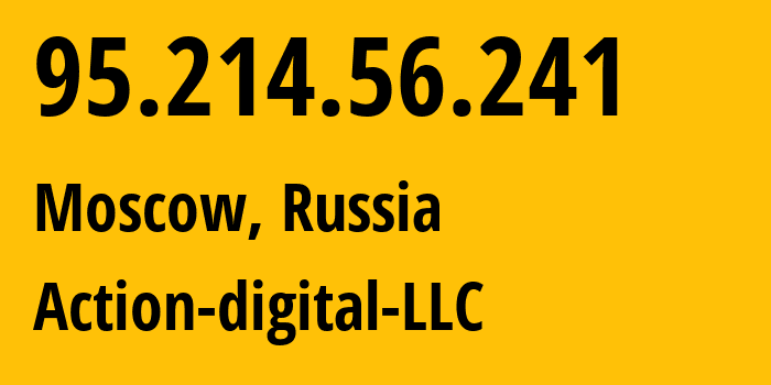 IP address 95.214.56.241 (Moscow, Moscow, Russia) get location, coordinates on map, ISP provider AS209684 Action-digital-LLC // who is provider of ip address 95.214.56.241, whose IP address