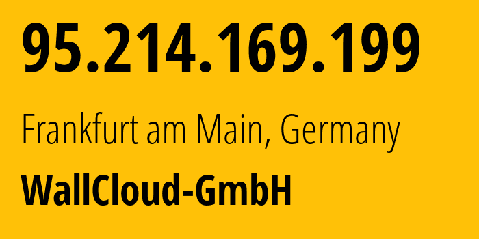 IP address 95.214.169.199 (Frankfurt am Main, Hesse, Germany) get location, coordinates on map, ISP provider AS213314 WallCloud-GmbH // who is provider of ip address 95.214.169.199, whose IP address