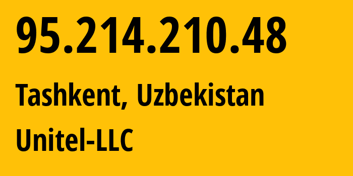 IP address 95.214.210.48 (Tashkent, Tashkent, Uzbekistan) get location, coordinates on map, ISP provider AS41202 Unitel-LLC // who is provider of ip address 95.214.210.48, whose IP address