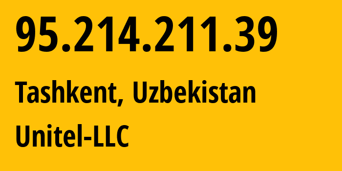 IP-адрес 95.214.211.39 (Ташкент, Ташкент, Узбекистан) определить местоположение, координаты на карте, ISP провайдер AS41202 Unitel-LLC // кто провайдер айпи-адреса 95.214.211.39