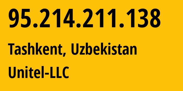 IP address 95.214.211.138 (Tashkent, Tashkent, Uzbekistan) get location, coordinates on map, ISP provider AS41202 Unitel-LLC // who is provider of ip address 95.214.211.138, whose IP address