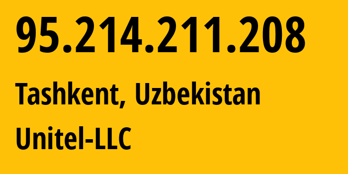 IP-адрес 95.214.211.208 (Ташкент, Ташкент, Узбекистан) определить местоположение, координаты на карте, ISP провайдер AS41202 Unitel-LLC // кто провайдер айпи-адреса 95.214.211.208