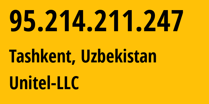 IP address 95.214.211.247 (Tashkent, Tashkent, Uzbekistan) get location, coordinates on map, ISP provider AS41202 Unitel-LLC // who is provider of ip address 95.214.211.247, whose IP address