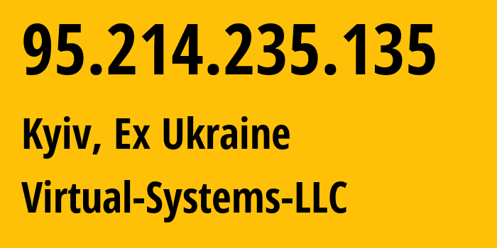 IP address 95.214.235.135 (Kyiv, Kyiv City, Ex Ukraine) get location, coordinates on map, ISP provider AS30860 Virtual-Systems-LLC // who is provider of ip address 95.214.235.135, whose IP address