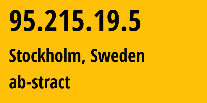 IP address 95.215.19.5 (Stockholm, Stockholm County, Sweden) get location, coordinates on map, ISP provider AS39287 ab-stract // who is provider of ip address 95.215.19.5, whose IP address