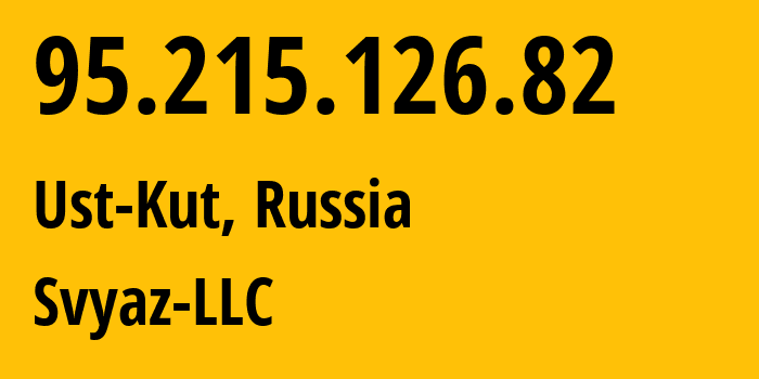 IP-адрес 95.215.126.82 (Усть-Кут, Иркутская Область, Россия) определить местоположение, координаты на карте, ISP провайдер AS43594 Svyaz-LLC // кто провайдер айпи-адреса 95.215.126.82