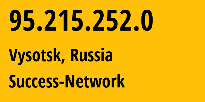 IP-адрес 95.215.252.0 (Высоцк, Ленинградская область, Россия) определить местоположение, координаты на карте, ISP провайдер AS196739 Success-Network // кто провайдер айпи-адреса 95.215.252.0
