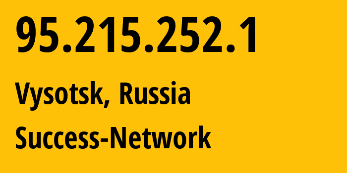 IP-адрес 95.215.252.1 (Высоцк, Ленинградская область, Россия) определить местоположение, координаты на карте, ISP провайдер AS196739 Success-Network // кто провайдер айпи-адреса 95.215.252.1