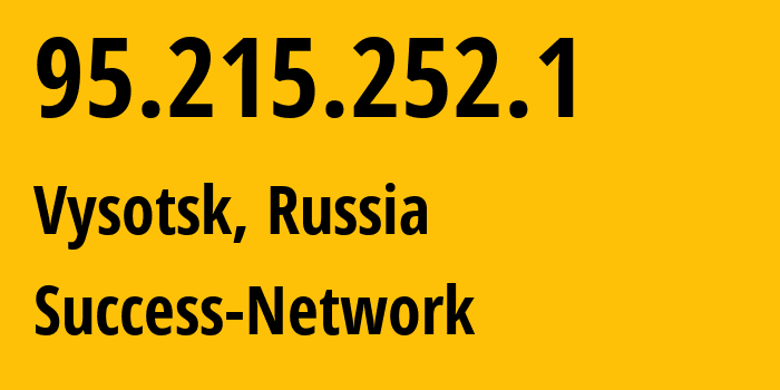 IP address 95.215.252.1 (Vysotsk, Leningrad Oblast, Russia) get location, coordinates on map, ISP provider AS196739 Success-Network // who is provider of ip address 95.215.252.1, whose IP address