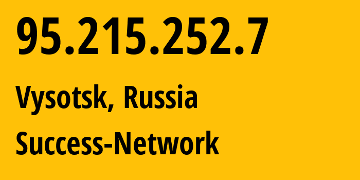 IP address 95.215.252.7 (Vysotsk, Leningrad Oblast, Russia) get location, coordinates on map, ISP provider AS196739 Success-Network // who is provider of ip address 95.215.252.7, whose IP address