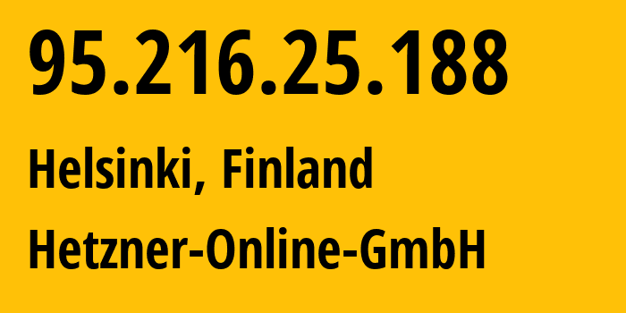 IP-адрес 95.216.25.188 (Хельсинки, Уусимаа, Финляндия) определить местоположение, координаты на карте, ISP провайдер AS24940 Hetzner-Online-GmbH // кто провайдер айпи-адреса 95.216.25.188