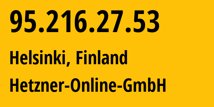 IP address 95.216.27.53 (Helsinki, Uusimaa, Finland) get location, coordinates on map, ISP provider AS24940 Hetzner-Online-GmbH // who is provider of ip address 95.216.27.53, whose IP address
