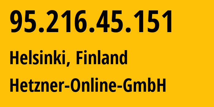 IP address 95.216.45.151 (Helsinki, Uusimaa, Finland) get location, coordinates on map, ISP provider AS24940 Hetzner-Online-GmbH // who is provider of ip address 95.216.45.151, whose IP address