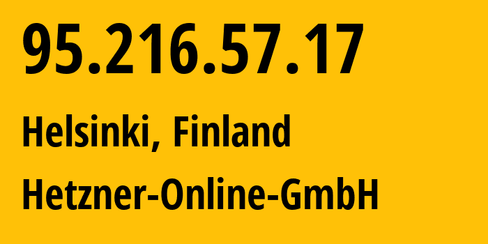 IP address 95.216.57.17 (Helsinki, Uusimaa, Finland) get location, coordinates on map, ISP provider AS24940 Hetzner-Online-GmbH // who is provider of ip address 95.216.57.17, whose IP address