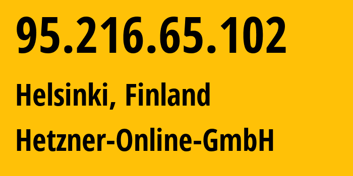 IP-адрес 95.216.65.102 (Хельсинки, Уусимаа, Финляндия) определить местоположение, координаты на карте, ISP провайдер AS24940 Hetzner-Online-GmbH // кто провайдер айпи-адреса 95.216.65.102