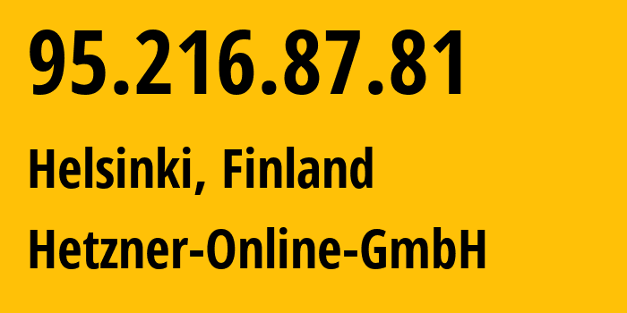 IP address 95.216.87.81 (Helsinki, Uusimaa, Finland) get location, coordinates on map, ISP provider AS24940 Hetzner-Online-GmbH // who is provider of ip address 95.216.87.81, whose IP address