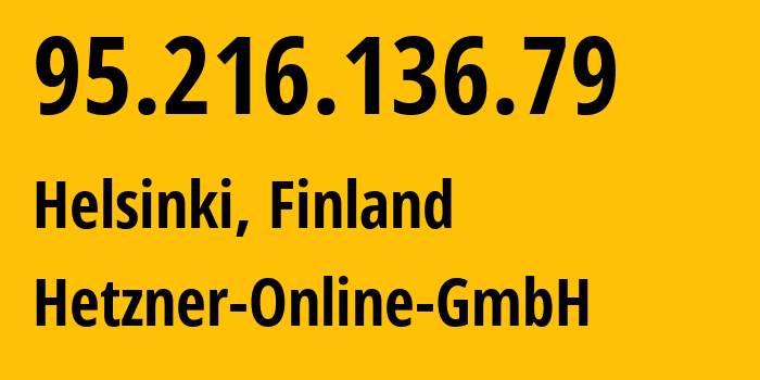 IP address 95.216.136.79 (Helsinki, Uusimaa, Finland) get location, coordinates on map, ISP provider AS24940 Hetzner-Online-GmbH // who is provider of ip address 95.216.136.79, whose IP address